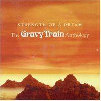 Gravy Train : Strength Of A Dream , The Gravy Train Anthology